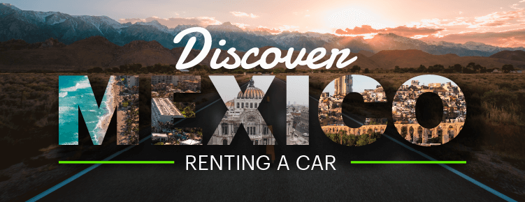 Discover Mexico Renting a car